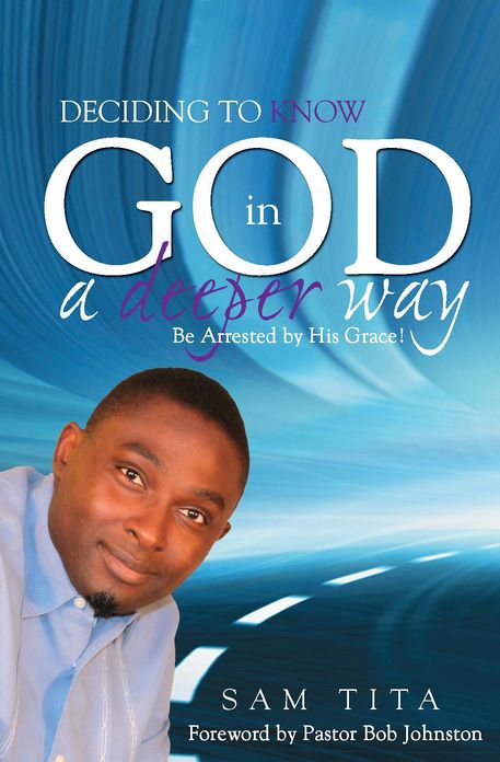 Deciding To Know God in a Deeper Way: Be Arrested by His Grace!