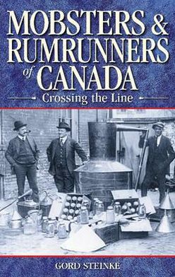 Mobsters and Rumrunners of Canada: Crossing the Line