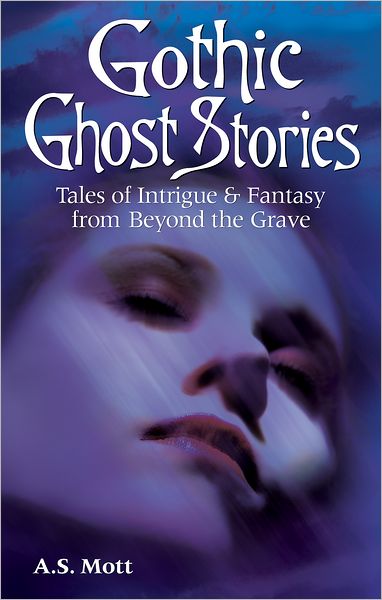 Gothic Ghost Stories: Tales of Intrigue and Fantasy from Beyond the Grave