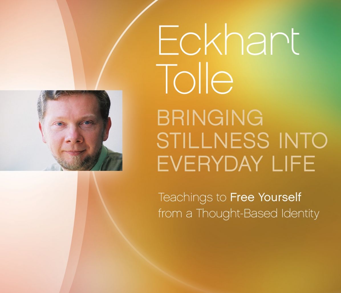 Bringing Stillness into Everyday Life: Teachings to Free Yourself from a Thought-Based Identity