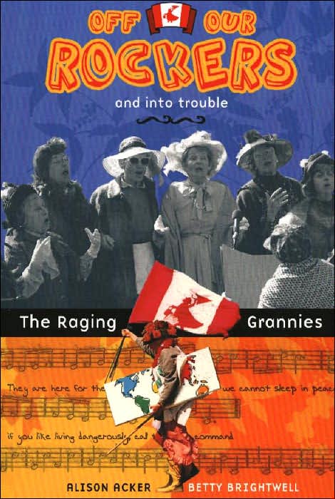 Off Our Rockers and into Trouble: The Raging Grannies