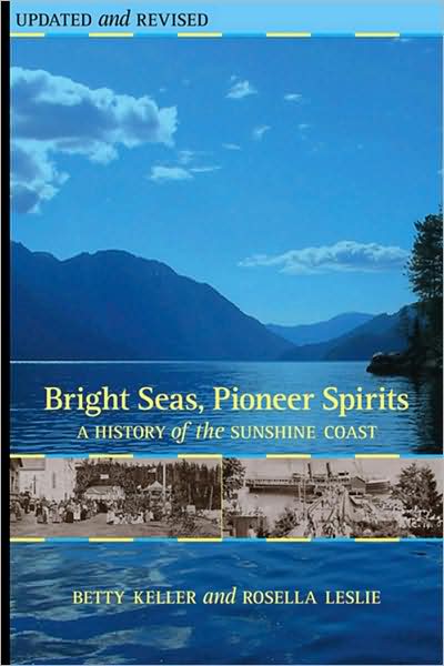 Bright Seas, Pioneer Spirits: A History of the Sunshine Coast