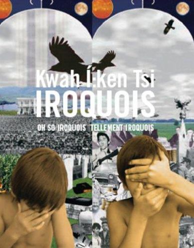 Kwah I:ken Tsi Iroquois/Oh So Iroquois, Tellement Iroquois