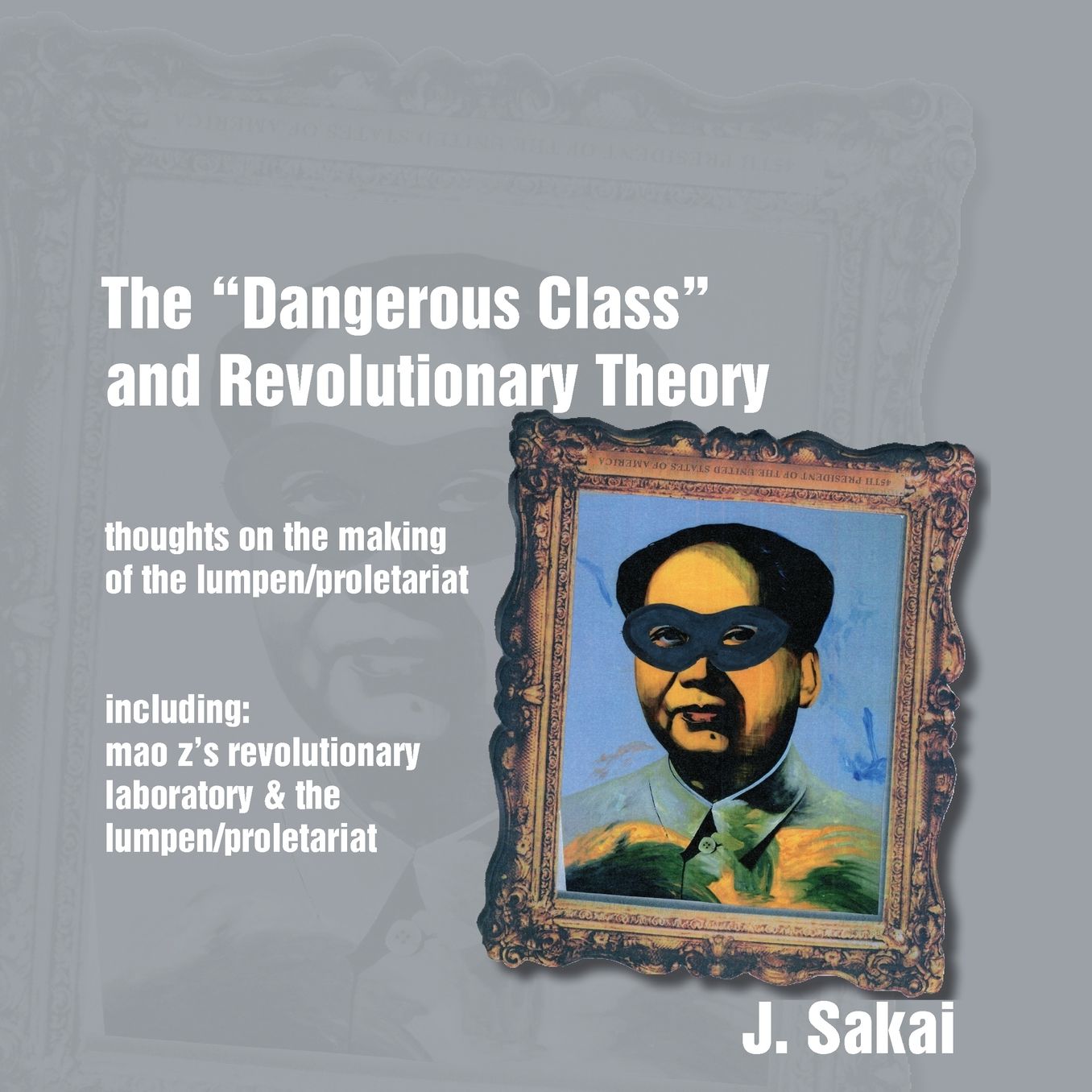 The "Dangerous Class" and Revolutionary Theory: Thoughts on the Making of the Lumpen/Proletariat