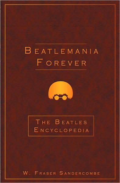 Beatlemania Forever: The Beatles Encyclopedia