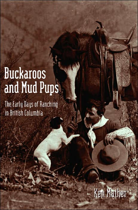 Buckaroos and Mud Pups: The Early Days of Ranching in B.C.