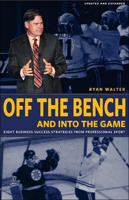 Off the Bench and Into the Game: Eight Business Success Strategies from Professional Sport