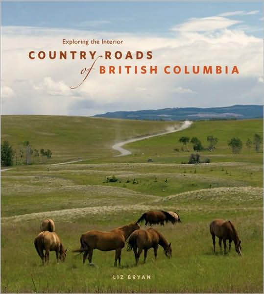 Country Roads of British Columbia: Exploring the Interior