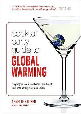Cocktail Party Guide to Global Warming: Everything you need to know to converse intelligently about global warming in any social situation