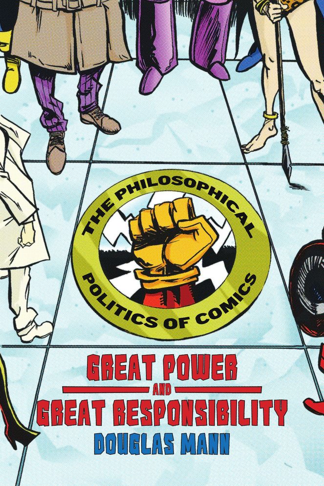 Great Power and Great Responsibility: The Philosophical Politics of Comics