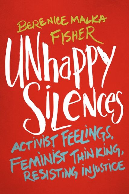 Unhappy Silences: Activist Feelings, Feminist Thinking, Resisting Injustice