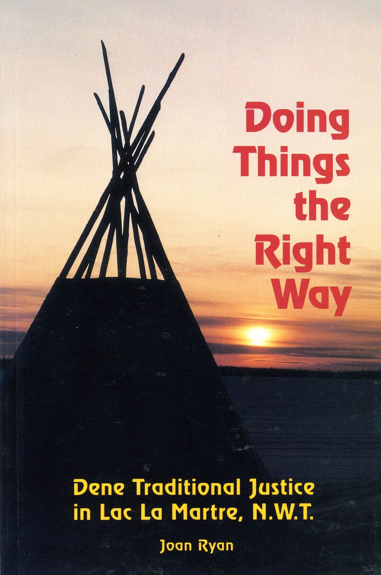 Doing Things the Right Way: Dene Traditional Justice in Lac La Martre, NWT