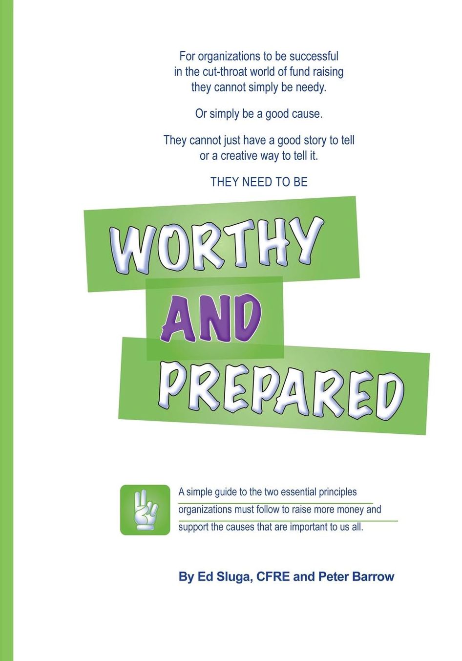 Worthy and Prepared: A simple guide to the two essential principles organizations must follow to raise more money and support the causes that are important to us all.