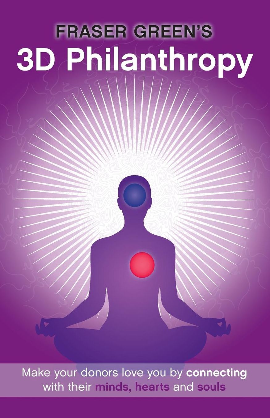 3D Philanthropy: Make your donors love you by connecting with their minds, hearts and souls.