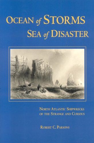 Ocean of Storms, Sea of Disaster: North Atlantic Shipwrecks of the Strange and Curious