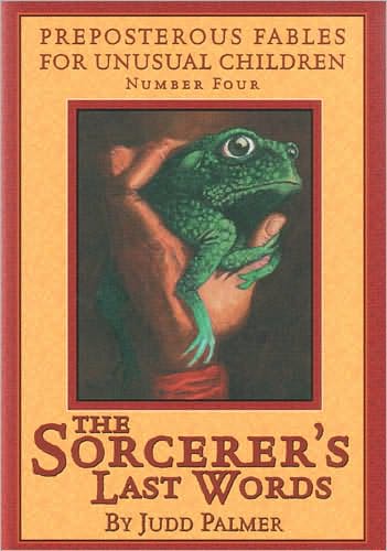Sorcerer's Last Words (Preposterous Fables for Unusual Children)