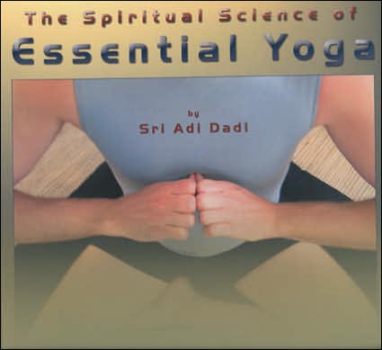 Spiritual Science of Essential Yoga, Volume 1: Techniques of Meditation, Mantrams and Invocations