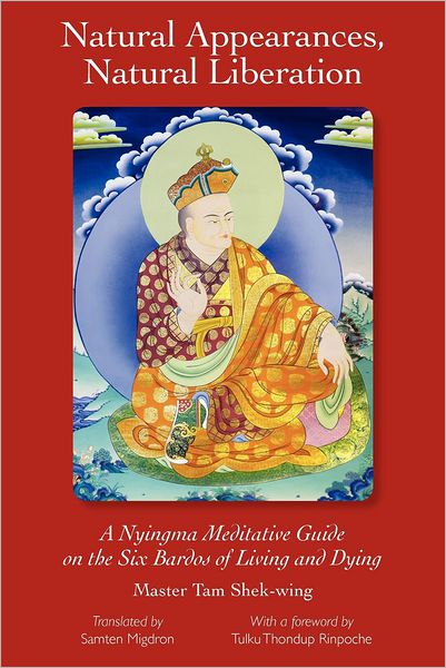 Natural Appearances, Natural Liberation: A Nyingma Meditative Guide on the Six Bardos of Living and Dying