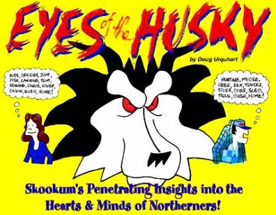 Eyes of the Husky: Skookum's Penetrating Insights Into the Hearts & Minds of Northerners