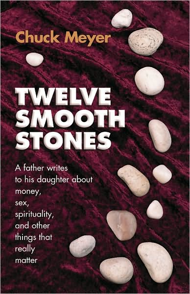 Twelve Smooth Stones: A Father Writes to His Daughter about Money, Sex, Spirituality, and Other Things That Really Matter