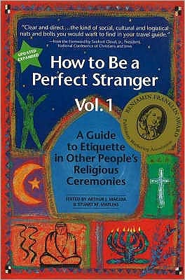 How to be a Perfect Stranger Volume 1: A Guide to Etiquette in Other People's Religious Ceremonies