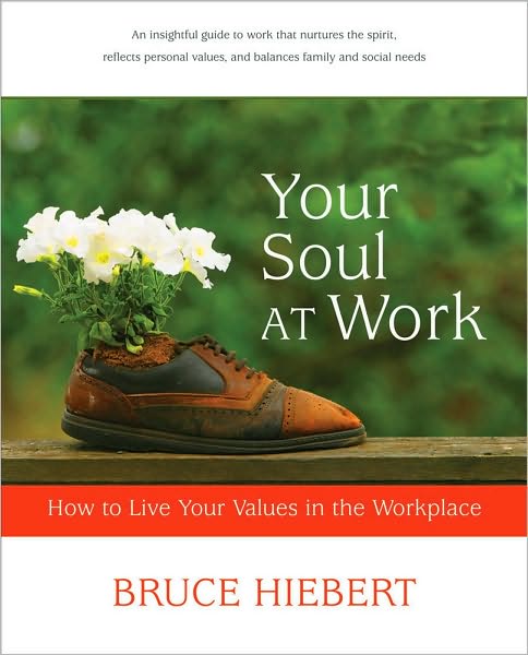 Your Soul at Work: How to Live Your Values in the Workplace
