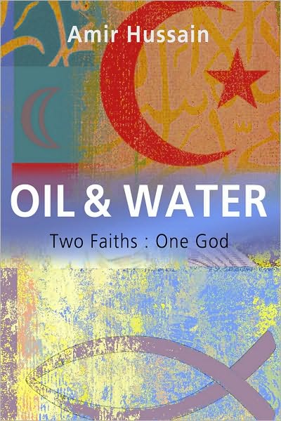 Oil and Water: Two Faiths: One God