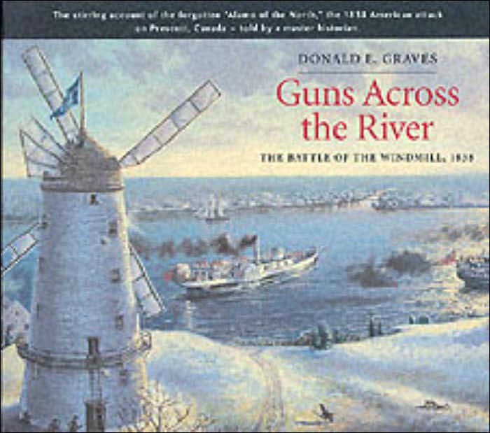 Guns Across the River: The Battle of the Windmill, 1838