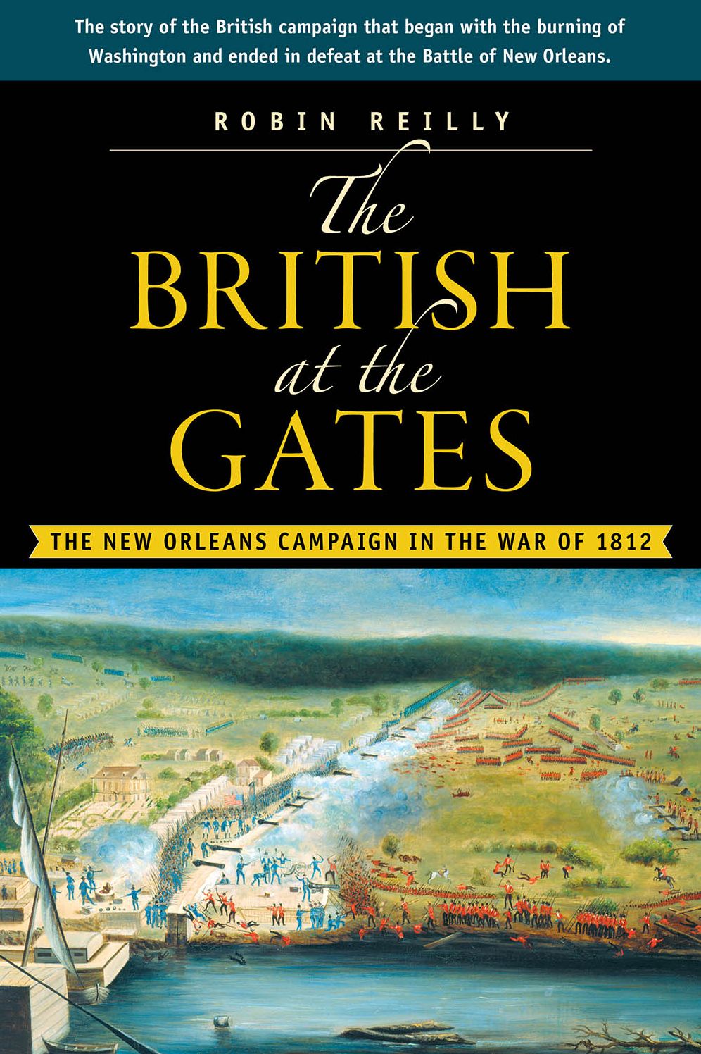 The British at the Gates: The New Orleans Campaign in the War of 1812