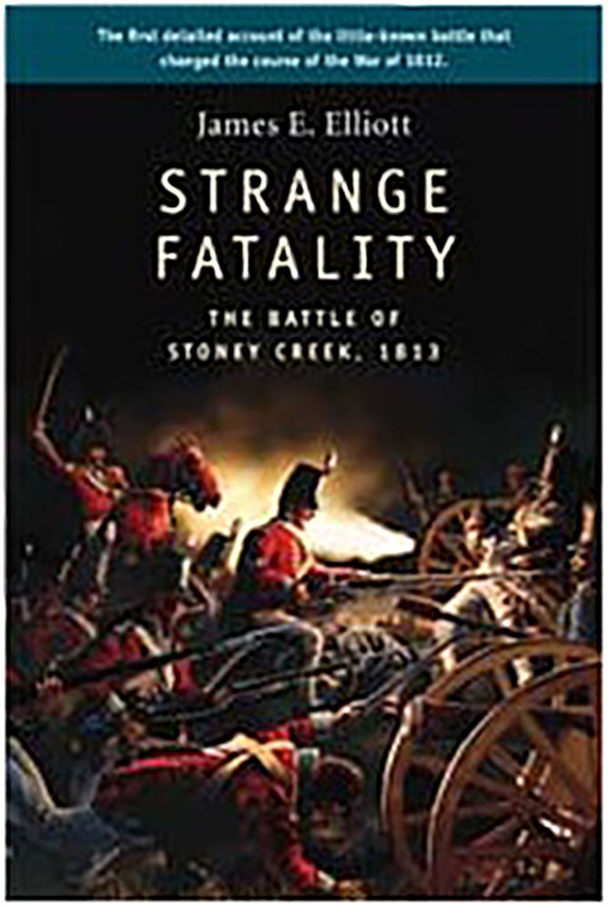 Strange Fatality: The Battle of Stoney Creek, 1813