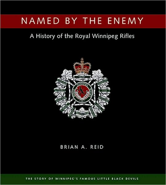 Named by the Enemy: A History of the Royal Winnipeg Rifles