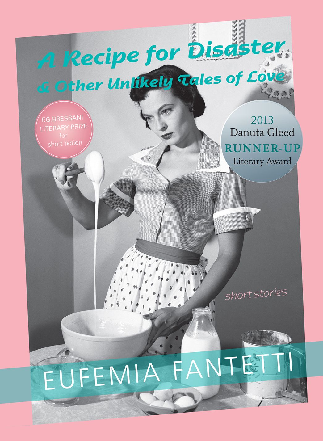 A Recipe for Disaster & Other Unlikely Tales of Love: Short Stories