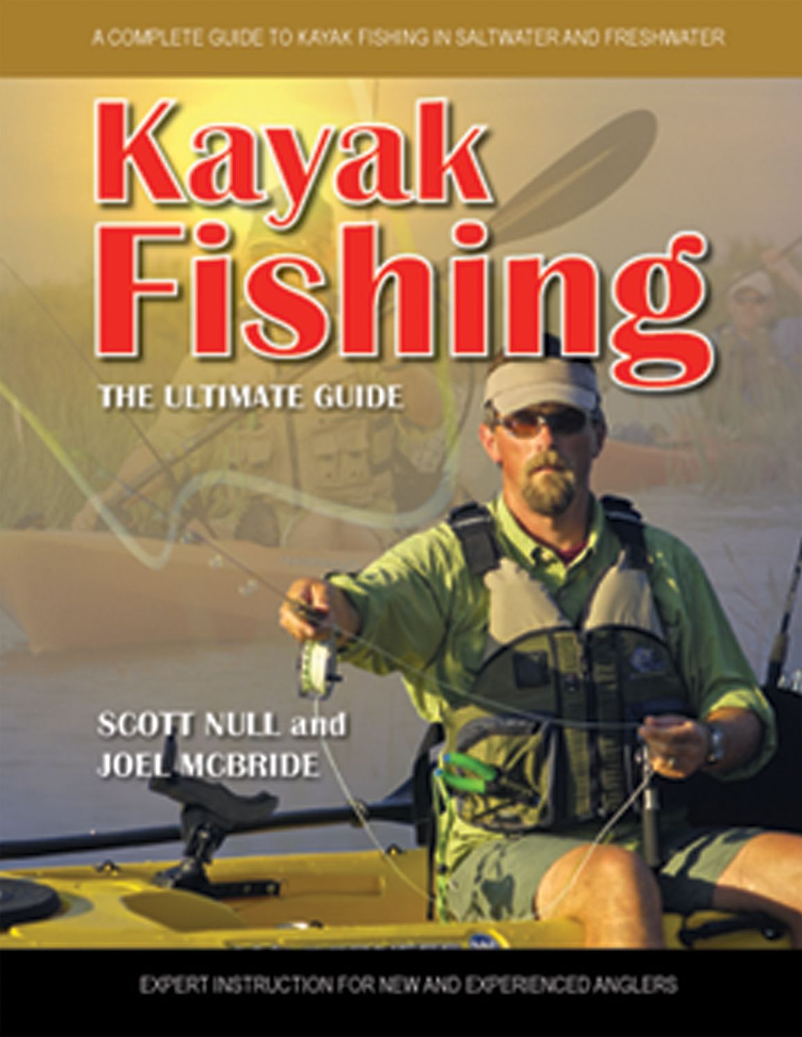 Kayak Fishing the Ultimate Guide: A Complete Guide to Kayak Fishing in Saltwater and Freshwater
