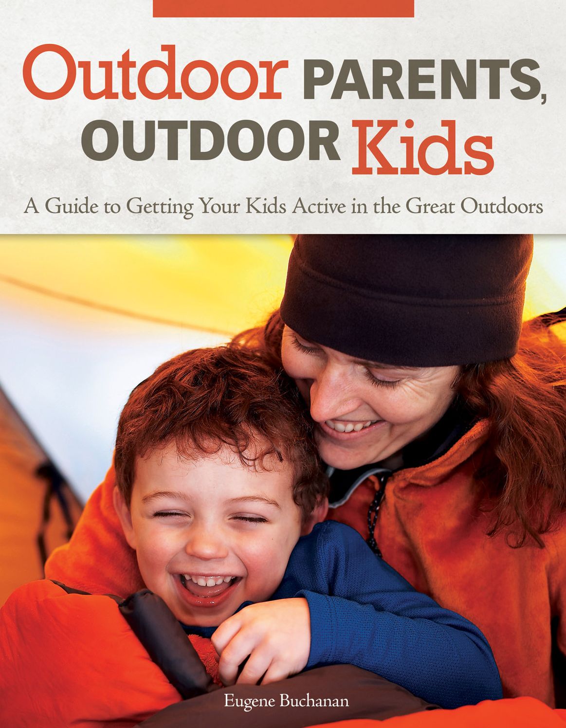 Outdoor Parents Outdoor Kids: A Guide to Getting Your Kids Active int he Great Outdoors