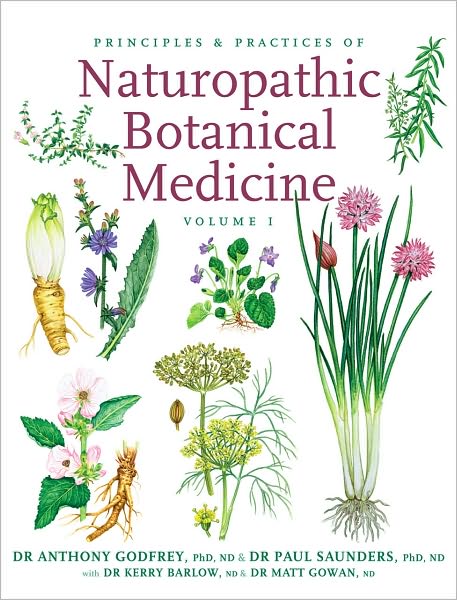 Principles and Practices of Naturopathic Botanical Medicine, Vol 1
