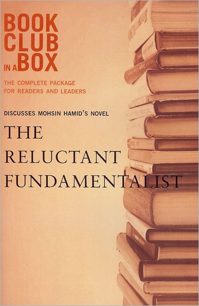 Bookclub-in-a-Box Discusses The Reluctant Fundamentalist, by Mohsin Hamid: The Complete Package for Readers and Leaders