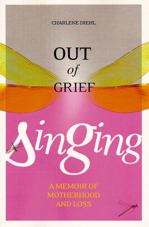 Out of Grief, Singing: A Memoir of Motherhood and Loss