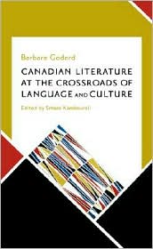 Canadian Literature at the Crossroads of Language and Culture: Selected Essays by Barbara Godard, 1987-2005 (Canadian)