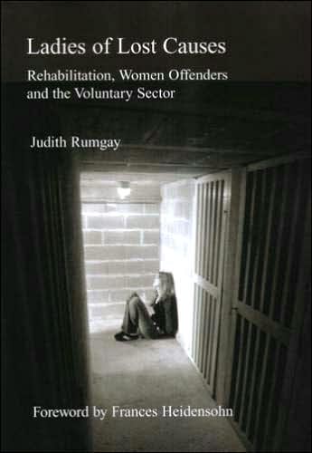 Ladies of Lost Causes: Rehabilitation, Women Offenders, and the Voluntary Sector
