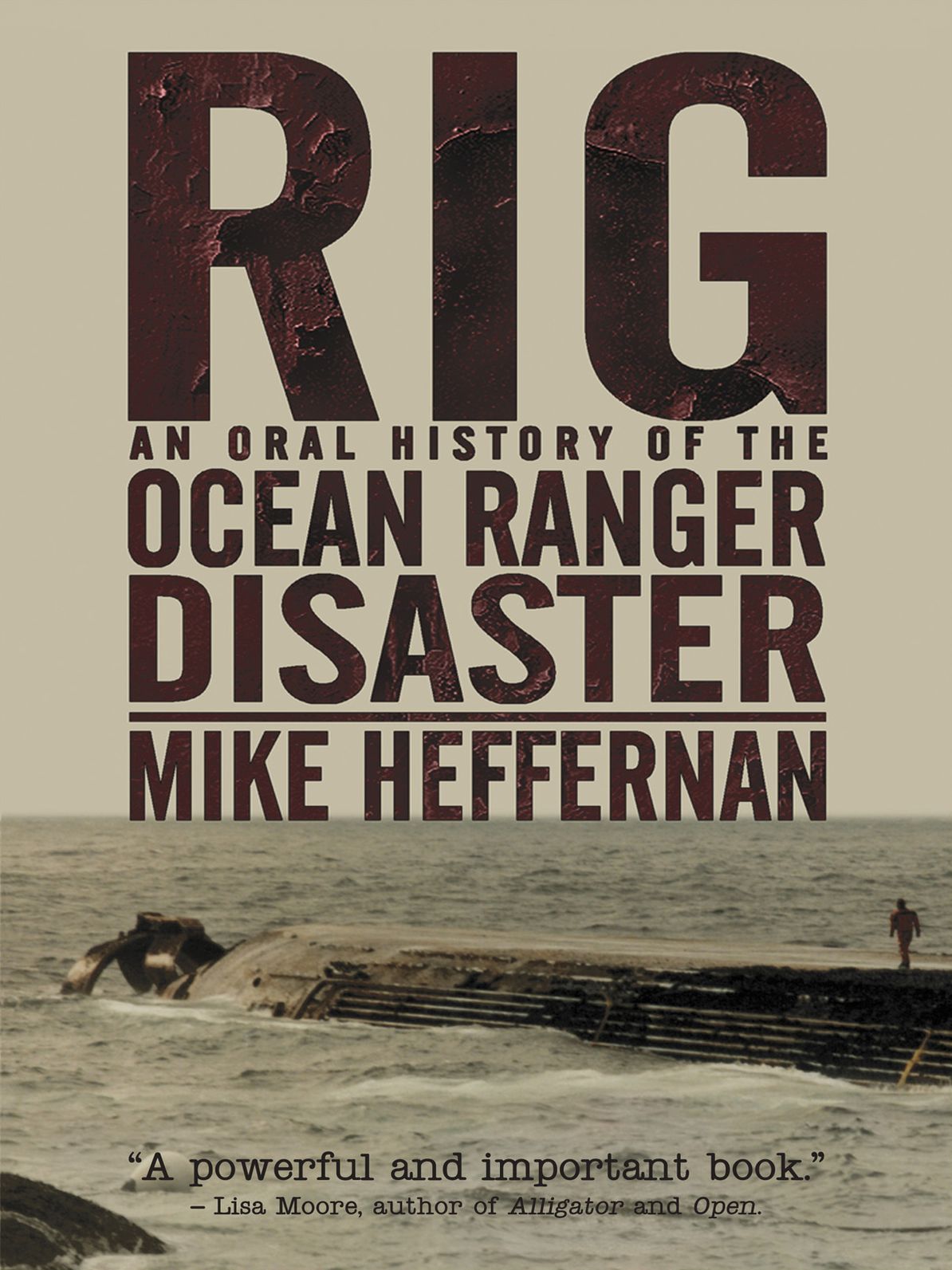 Rig: An Oral History of the Ocean Ranger Disaster