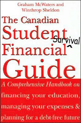 The Canadian Student Financial Survival Guide: A Comprehensive Handbook on financing your education, managing your expenses & planning for a debt-free future