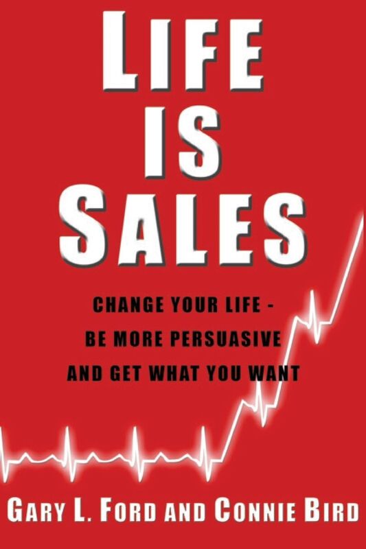 Life is Sales: Using the psychology of persuasion to influence everyone in your life for more success and happiness