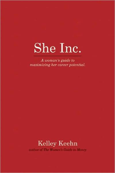 She Inc.: A woman's guide to maximizing her career potential
