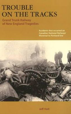 Trouble on the Tracks: Grand Trunk Railway of New England Tragedies