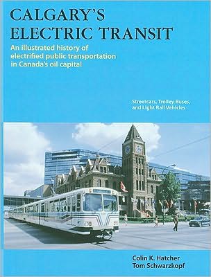Calgary's Electric Transit: A Century of Transportation Service in Canada's Stampede City