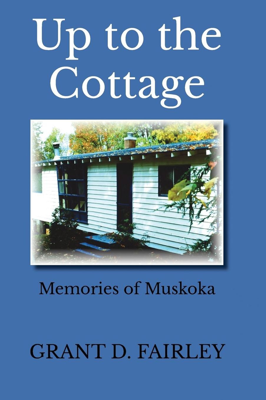 Up to the Cottage: Memories of Muskoka