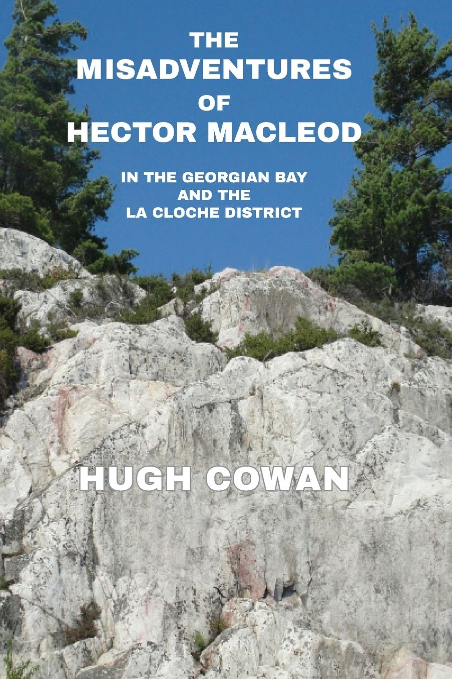The Misadventures of Hector MacLeod: In the Georgian Bay and the La Cloche Districts