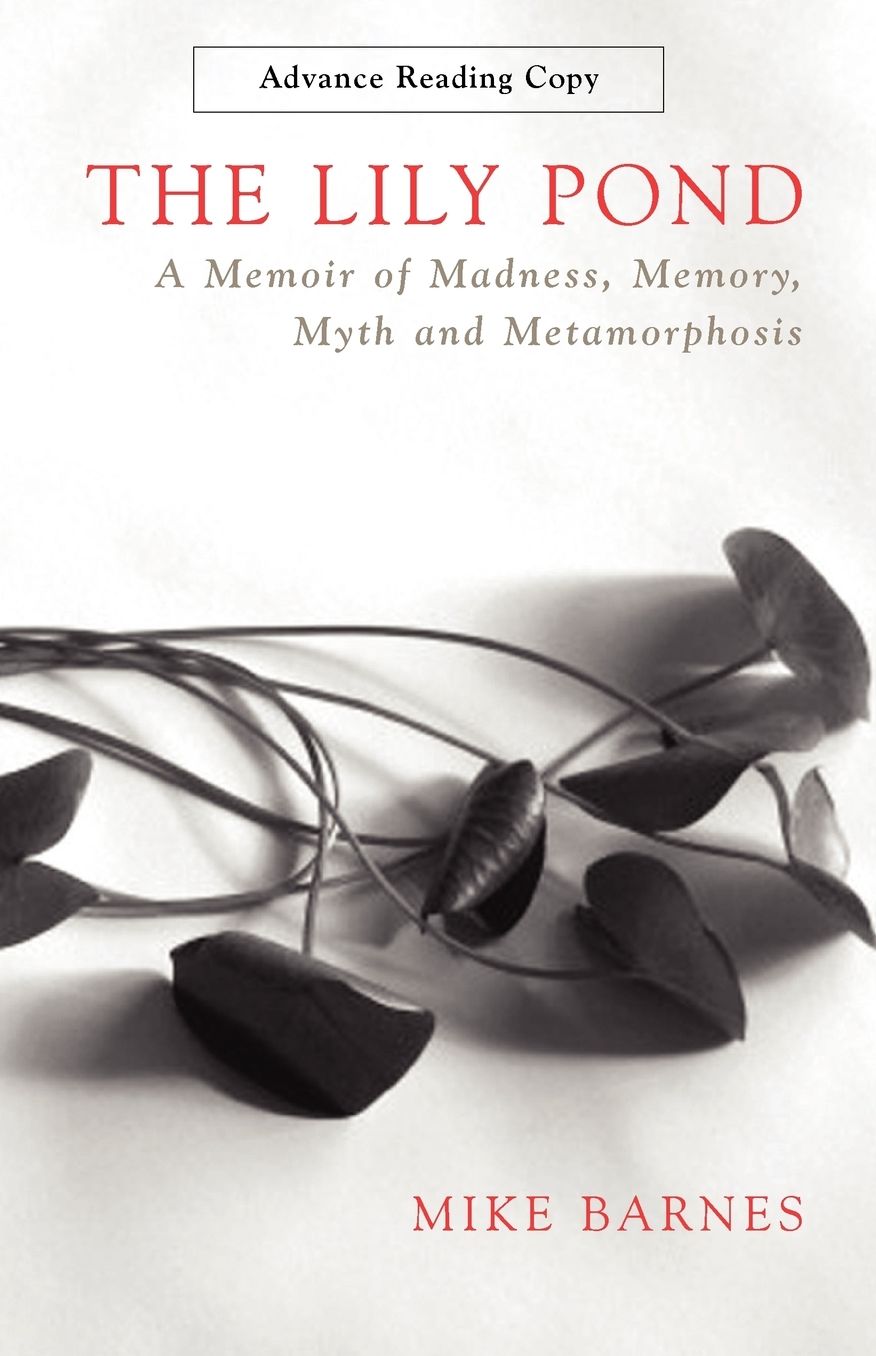 Lily Pond: A Memoir of Madness, Memory, Myth and Metamorphosis