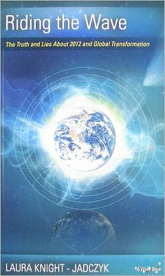Riding the Wave: The Truth and Lies about 2012 and Global Transformation