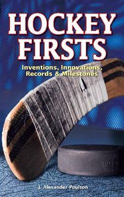 Hockey Firsts: Inventions, Innovations, Milestones & Records